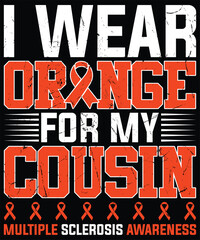I Wear Orange For My Cousin MS Multiple Sclerosis Awareness T-Shirt design.