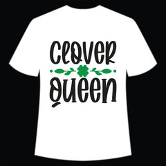 Clover queen Happy St Patrick's day shirt print template, St Patrick's design, typography design for Irish day, women day, lucky clover, Irish gift