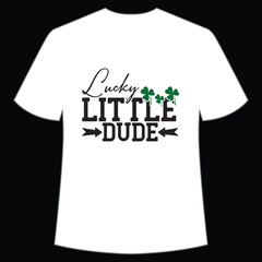 Lucky little dude Happy St Patrick's day shirt print template, St Patrick's design, typography design for Irish day, women day, lucky clover, Irish gift