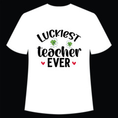 Luckiest teacher ever Happy St Patrick's day shirt print template, St Patrick's design, typography design for Irish day, women day, lucky clover, Irish gift