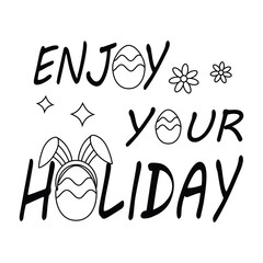 Easter text, lettering, enjoy your holidays, with eggs and bunny ears. Line art.