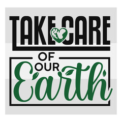 Take Care Of Our Earth, Take Care Of Our Earth Svg, Happy Earth Day, Earth Day, Earth Day Svg, Celebration Svg, April 22, Typography, Earth Day Quotes, Earth Day Cut File, Global Day, Earth Day T-shir