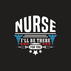 Nurse i'll be there for you - nurse t shirt design