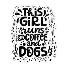 Hand drawn lettering composition about dogs - This girl runs on coffee and dogs. Perfect vector graphic for posters, prints, greeting card, invitations, t-shirts, mugs, bags.