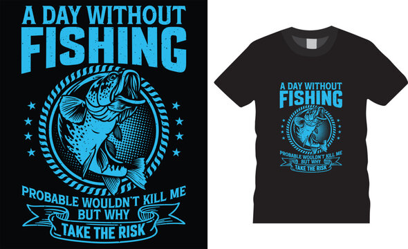 Weekend forecast fishing with a chance of drinking quote vector design template.A day without fishing probable wouldn kil me but why take the risk.