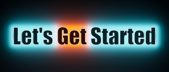 Let's get started. Colored glowing banner with the text let's get started. Start, beginnings, strategy, motivation, encouragement, teamwork and new job.