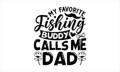 My favorite fishing buddy calls me dad- Father's day T-shirt Design, Vector illustration with hand-drawn lettering, Set of inspiration for invitation and greeting card, prints and posters, Calligraphi