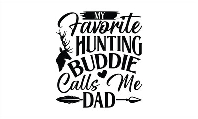 My favorite hunting buddy calls me dad- Father's day T-shirt Design, Conceptual handwritten phrase calligraphic design, Inspirational vector typography, svg