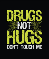 Drugs Not Hugs, Don't Touch Me Cannabis T-shirt
