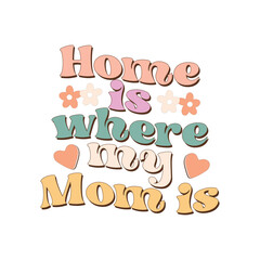 Home is where my mom is