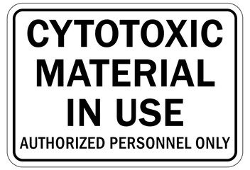 Toxic chemical warning sign and labels cytotoxic material in use, authorized personnel only