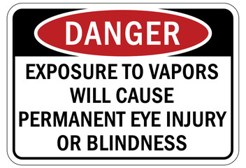 Toxic chemical warning sign and labels exposure to vapors will cause permanent eye injury or blindness