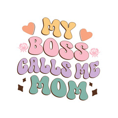 My boss calls me mom