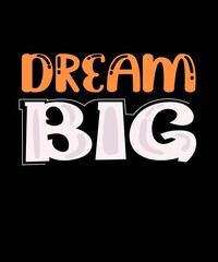 Dream big. Colorful design for different uses. Printable art.