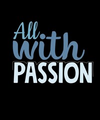 All with passion. Colorful design for different uses. Printable art.