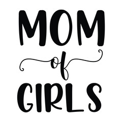 Mom of girls Mother's day shirt print template, typography design for mom mommy mama daughter grandma girl women aunt mom life child best mom adorable shirt