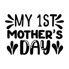 My 1st Mother's day shirt print template, typography design for mom mommy mama daughter grandma girl women aunt mom life child best mom adorable shirt