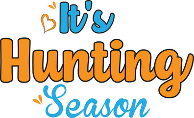 Fototapeta premium It's Hunting Season, T-Shirt Design, Mug Design.