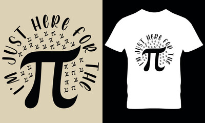 I'm just here for the pi pi day math day science t shirt design