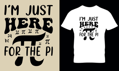 I'm just here for the pi pi day math day science t shirt design