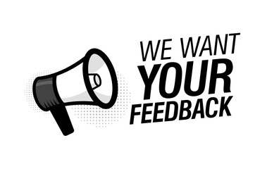 Megaphone with We want your feedback speech bubble. Loudspeaker. Modern flat style vector illustration