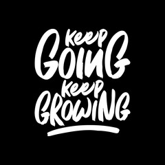 Keep Going Keep Growing, Motivational Typography Quote Design for T Shirt, Mug, Poster or Other Merchandise.