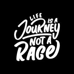 Life is a Journey, Not a Race, Motivational Typography Quote Design for T Shirt, Mug, Poster or Other Merchandise.