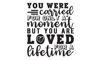 You were carried for only a moment but you are loved for a lifetime svg, Memorial Day Svg, Veteran Svg, Independence Day Svg, American Svg, T-shirt Design, happy memorial day, 4th of July SVG