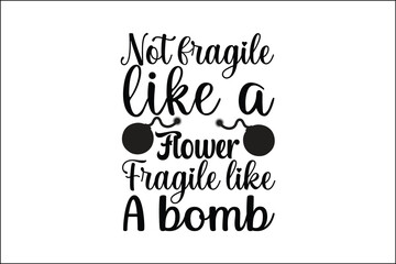 not fragile like a flower fragile like a bomb