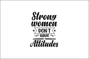 strong women don't have attitudes
