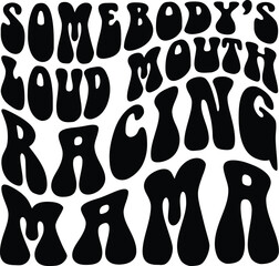 Somebody's loud mouth racing mama svg, Race Mom Svg, Racing Vibes Svg, Race Wife Svg, Racing Mama Sublimation Wavy Funny Sublimation Design, Wavy Png, Retro Png, Funny Quote Svg, T Shirt Svg, t-shirt 