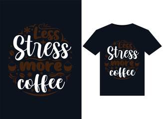 Less Stress more coffee illustrations for print-ready T-Shirts design.