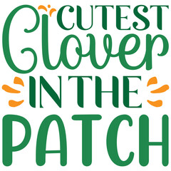 Cutest Clover In The Patch St.Patrick’s Day SVG Design Vector File.
