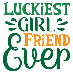 Luckiest Girl Friend Ever St.Patrick’s Day SVG Design Vector File.
