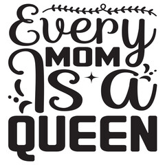 Every Mom Is A Queen Mother's Day SVG Design Vector File.