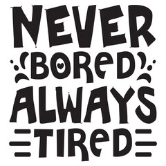 Never Bored Always Tired Mother's Day SVG Design Vector File.