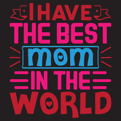 I Have The Best Mom In The World Mother's Day SVG Design Vector File.