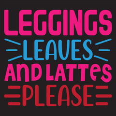 leggings leaves and lattes please Mother's Day SVG Design Vector File.