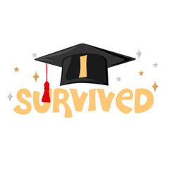 I survived. Congrats Graduates. Handwritten text with graduation cap and scroll of diploma. Element for degree ceremony and educational programs design. Vector illustration