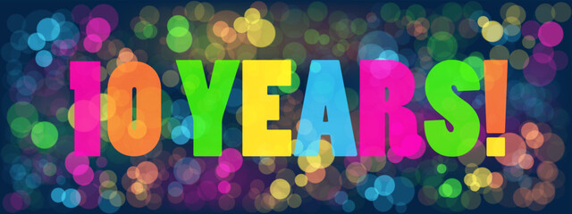 10 YEARS! colorful vector banner with bokeh background
