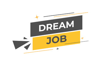 Dream Job Button. Speech Bubble, Banner Label Dream Job