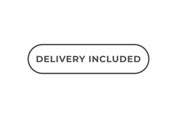 Fototapeta premium Delivery Included Button. Speech Bubble, Banner Label Delivery Included