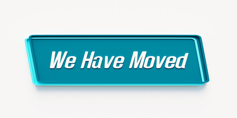 We Have Moved. Blue banner with the message, we have moved. Relocation, new address, announcement, information and business. 