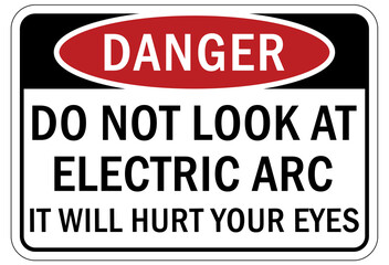 Arc flash hazard sign and labels do not look at electric arc. It will hurt your eyes