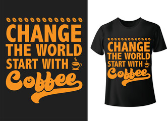Change the world start with coffee T-shirt design quotes about hobbies and beverage