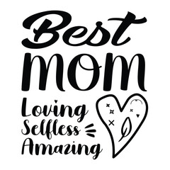 Best mom loving selfless amazing Mother's day shirt print template, typography design for mom mommy mama daughter grandma girl women aunt mom life child best mom adorable shirt