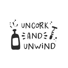 Uncork and unwind. Hand drawn vector illustration. For badges, labels, logo, bakery, street festival, farmers market, country fair, shop, kitchen classes, cafe, food studio