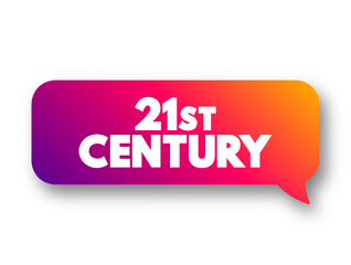 21st Century is the current century in the Anno Domini era or Common Era, under the Gregorian calendar, text concept message bubble
