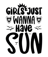 Girls Just Wanna Have Sun, Summer Season, Summer 2023, Shirt Print Template, SVG, Vacation Shirt