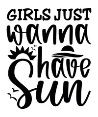 Girls Just Wanna Have Sun, Summer Season, Summer 2023, Shirt Print Template, SVG, Vacation Shirt